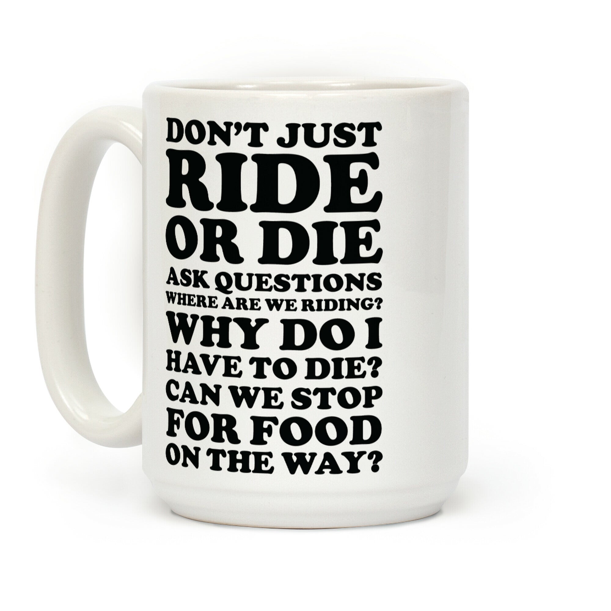 Don't Just Ride or Die Ask Questions Coffee Mug